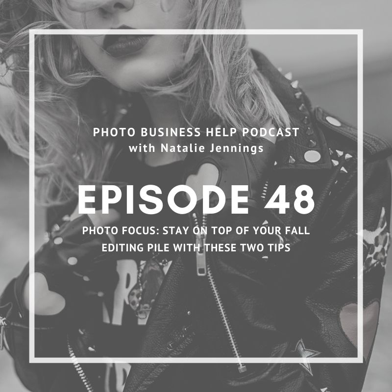 Copy of EP 48 
Photo focus :stay on top of your fall editing pile with these two tips
