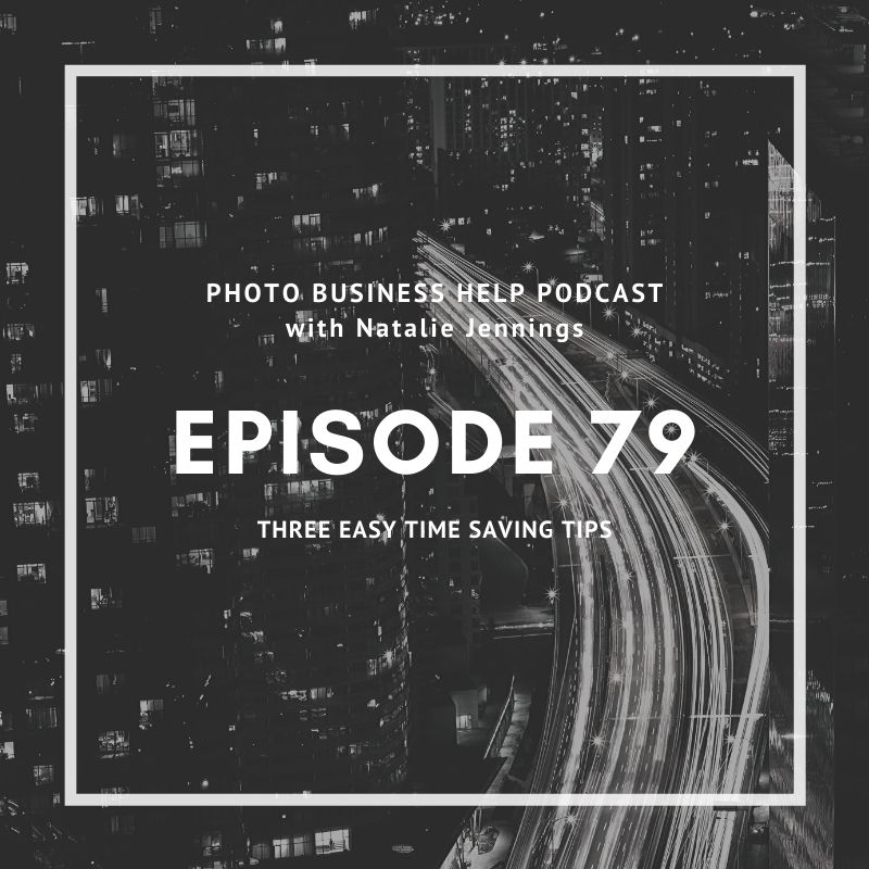 Photo Business Help Podcast cover art for episode 79 on time saving tips for your photo biz