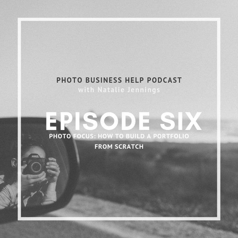 Episode Six Photo Business Help Podcast 
Photo Focus How to Build a Portfolio From Scratch 
