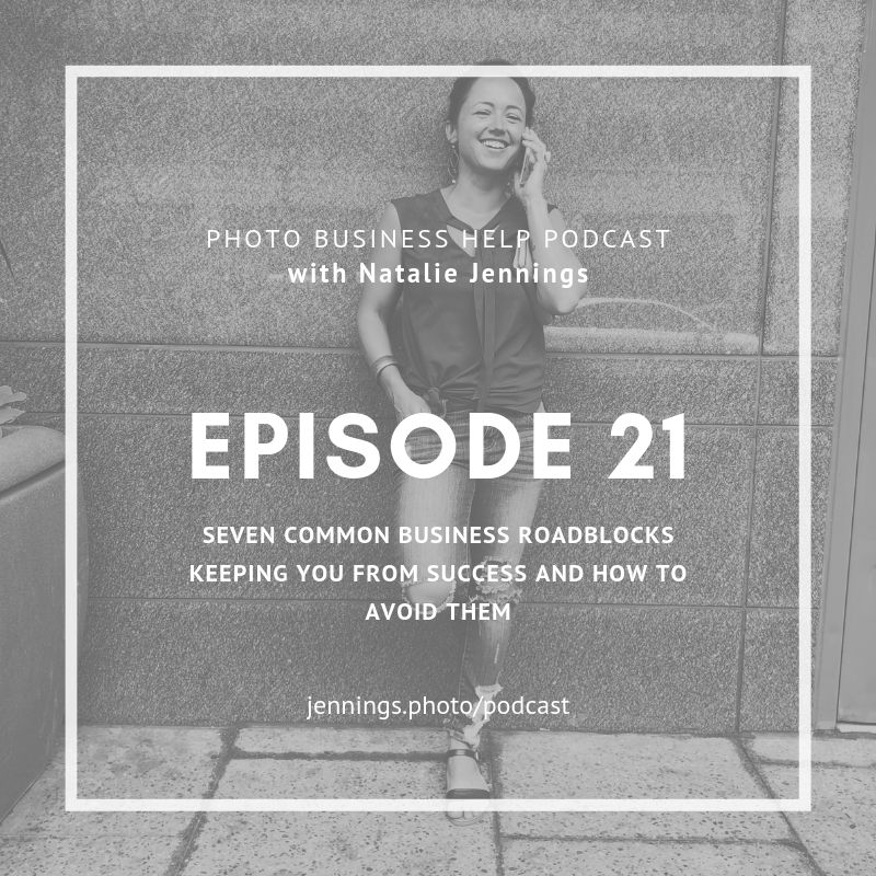 Cover Image with Natalie Jennings for episode 21 of the photo business help podcast on the seven common business roadblocks to success and how to avoid them