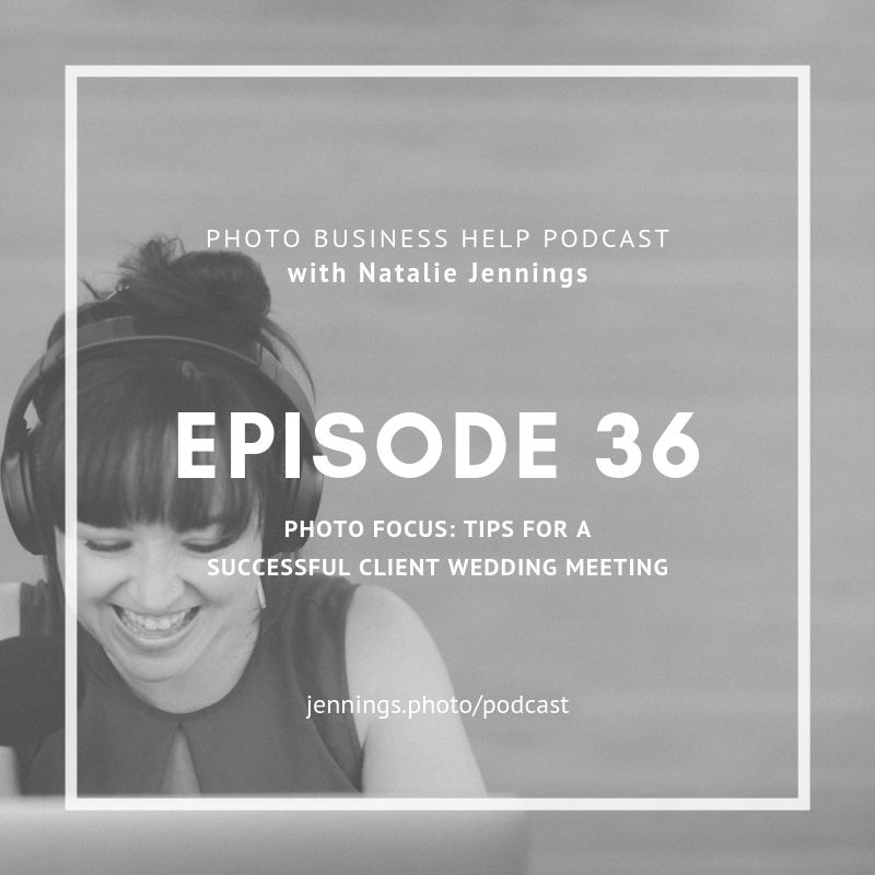 Cover art for episode 36 of the photo business help podcast with Natalie Jennings running an effective client wedding meeting