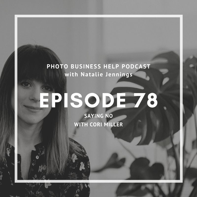 Photo Business Help Podcast cover art for episode 78 with Cori Miller about the importance of saying NO to clients
