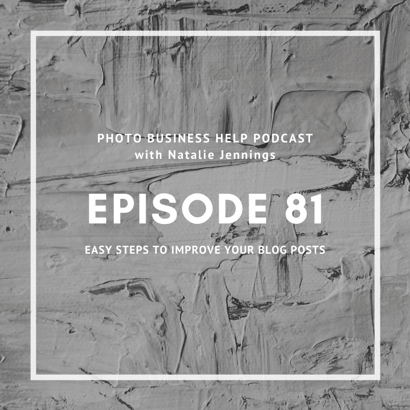 Photo Business Help Podcast cover art for episode 81 on improving the quality of blog posts