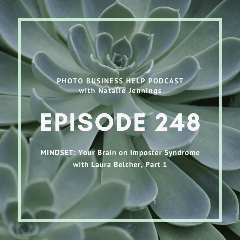 Photo Business Help with Natalie Jennings. 

MINDSET: Your Brain on Imposter Syndrome with Laura Belcher, Part 1